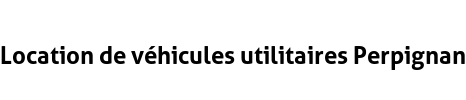 Location de véhicules utilitaires Perpignan